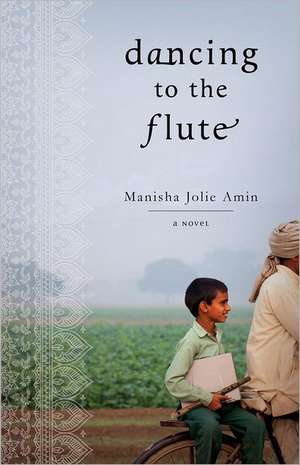 Dancing to the Flute de Manisha Jolie Amin