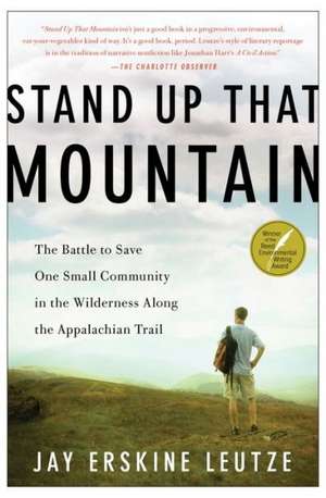 Stand Up That Mountain: The Battle to Save One Small Community in the Wilderness Along the Appalachian Trail de Jay Erskine Leutze