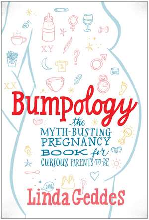 Bumpology: The Myth-Busting Pregnancy Book for Curious Parents-To-Be de Linda Geddes