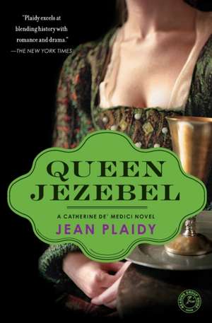 Queen Jezebel: A Catherine de' Medici Novel de Jean Plaidy