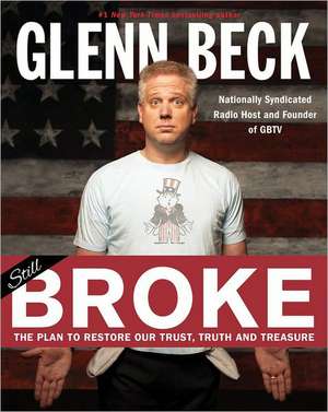 Broke: The Plan to Restore Our Trust, Truth and Treasure de Glenn Beck