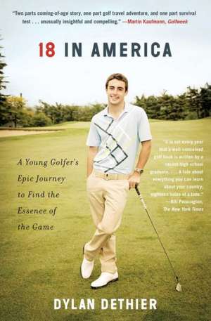 18 in America: A Young Golfer's Epic Journey to Find the Essence of the Game de Dylan Dethier