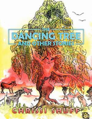 The Dancing Tree and Other Stories de Chrissi Shuff