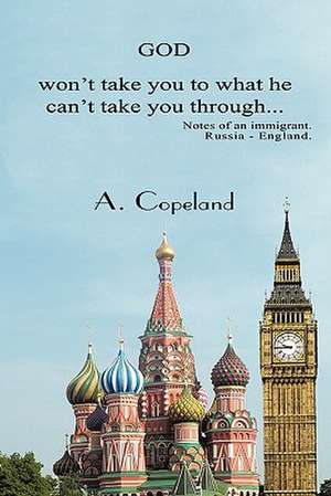 God Won't Take You to What He Can't Take You Through... de A. Copeland