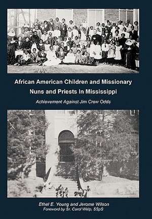 African American Children and Missionary Nuns and Priests in Mississippi: Achievement Against Jim Crow Odds de Ethel E. Young