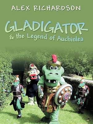 Gladigator & the Legend of Auchinlea de Alex Richardson