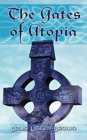 The Gates of Atopia de Colin Litten-Brown