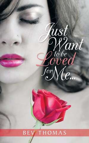 Just Want to Be Loved for Me... de Bev Thomas