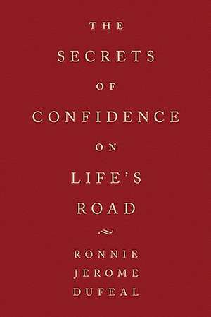 The Secrets of Confidence on Life's Road de Ronnie Jerome Dufeal