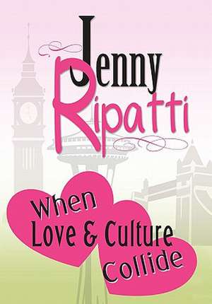 When Love & Culture Collide de Jenny Ripatti