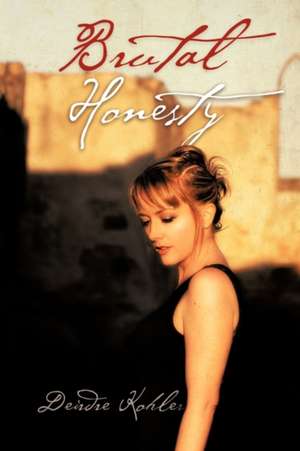 Brutal Honesty de Deirdre Kohler