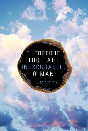 Therefore Thou Art Inexcusable, O Man de Omayma