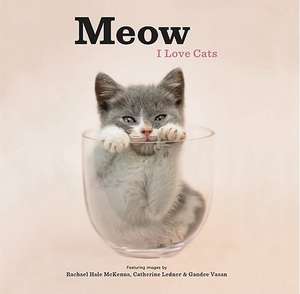 Meow: I Love Cats de Rachael Hale McKenna