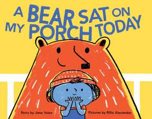 A Bear Sat on My Porch Today de Jane Yolen