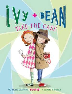 Ivy + Bean Take the Case: More Than 70 Complete Weeknight Meals for Two de Annie Barrows