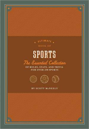 Ultimate Book of Sports: The Essential Collection of Rules, STATS, and Trivia for Over 250 Sports de Scott McNeely