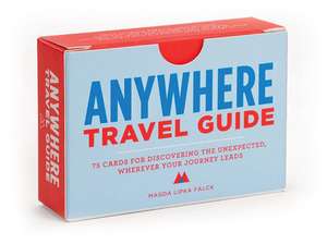 Anywhere Travel Guide: 75 Cards for Discovering the Unexpected, Wherever Your Journey Leads de Magda Lipka Falck