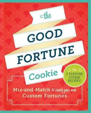 The Good Fortune Cookie: Mix-And-Match to Create Your Own Custom Fortunes de Chronicle Books