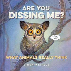 Are You Dissing Me?: What Animals Really Think de Simon Winheld