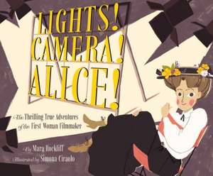 Lights! Camera! Alice! de Mara Rockliff