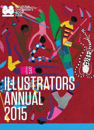 Illustrators Annual 2015: Bologna Children's Book Fair de Bologna Children's Book Fair