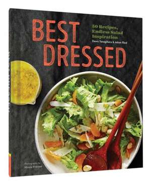 Best Dressed: 50 Recipes for Salad Dressings and Toppings and Hundreds of Ideas for Making Great Salads de Adam Ried