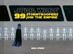 99 Stormtroopers Join the Empire de Greg Stones