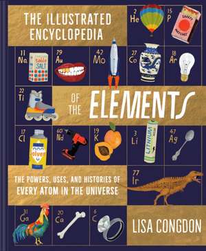 The Illustrated Encyclopedia of the Elements de Lisa Congdon