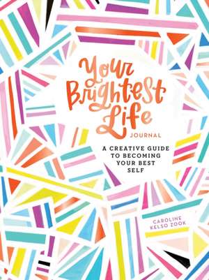 Your Brightest Life Journal de Caroline Kelso Zook