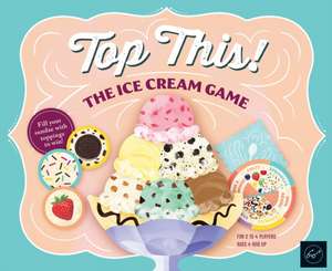 Top This! the Ice Cream Game de Chronicle Books