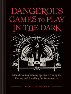 Dangerous Games to Play in the Dark de Lucia Peters