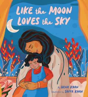 Like the Moon Loves the Sky de Hena Khan