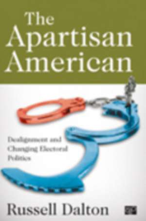 The Apartisan American: Dealignment and the Transformation of Electoral Politics de Russell J. Dalton