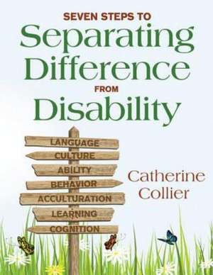 Seven Steps to Separating Difference From Disability de Catherine C. Collier