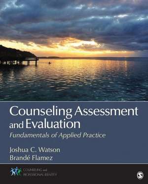 Counseling Assessment and Evaluation: Fundamentals of Applied Practice de Joshua Watson