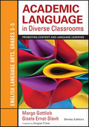 Academic Language in Diverse Classrooms: English Language Arts, Grades 3-5: Promoting Content and Language Learning de Margo Gottlieb