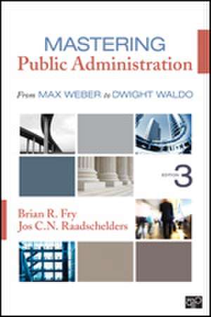 Mastering Public Administration: From Max Weber to Dwight Waldo de Brian R. Fry