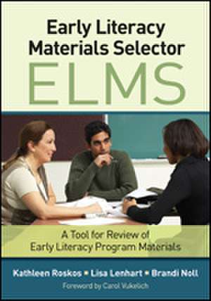 Early Literacy Materials Selector (ELMS): A Tool for Review of Early Literacy Program Materials de Kathleen A. Roskos