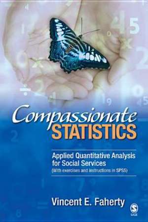 Compassionate Statistics: Applied Quantitative Analysis for Social Services (With exercises and instructions in SPSS) de Vincent Faherty
