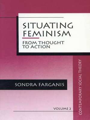 Situating Feminism: From Thought to Action de Sondra Farganis