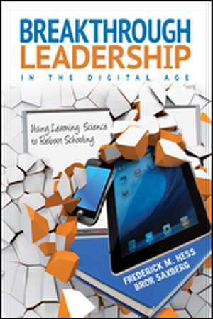 Breakthrough Leadership in the Digital Age: Using Learning Science to Reboot Schooling de Frederick M. Hess