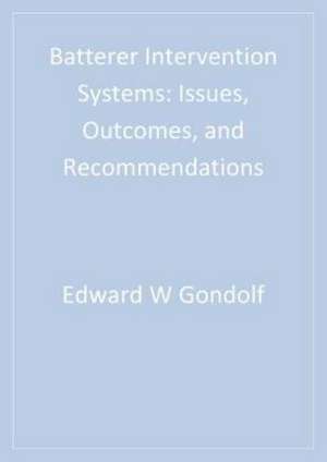 Batterer Intervention Systems: Issues, Outcomes, and Recommendations de Edward W. Gondolf