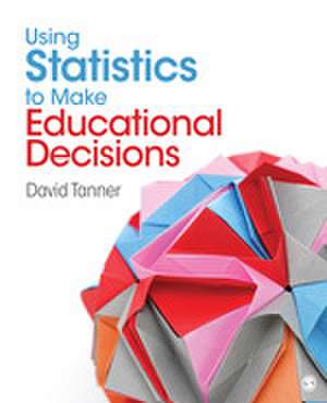 Using Statistics to Make Educational Decisions de David E. Tanner