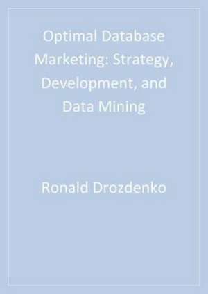 Optimal Database Marketing: Strategy, Development, and Data Mining de Ronald G. Drozdenko