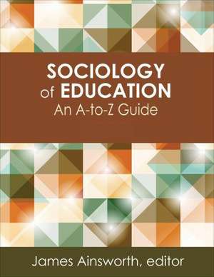 Sociology of Education: An A-to-Z Guide de James Ainsworth