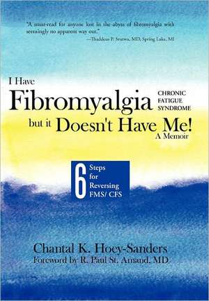 I Have Fibromyalgia / Chronic Fatigue Syndrome, But It Doesn't Have Me! a Memoir de Chantal K. Hoey-Sanders