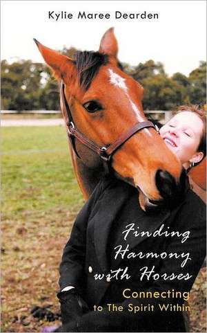 Finding Harmony with Horses de Kylie Maree Dearden