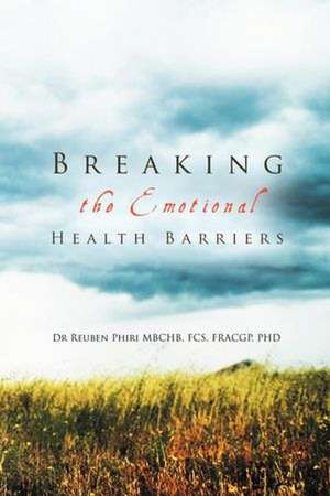 Breaking the Emotional Health Barriers de Reuben Phiri