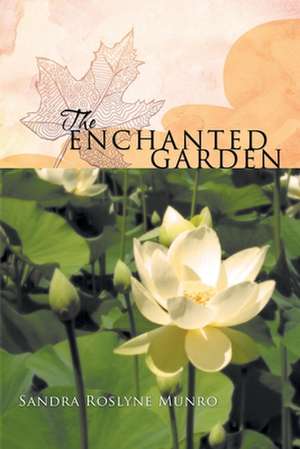 The Enchanted Garden de Sandra Roslyne Munro