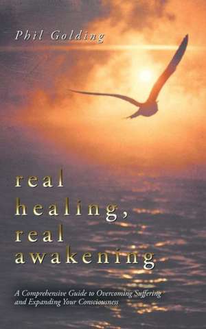 Real Healing, Real Awakening de Phil Golding